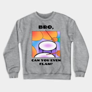 Bro, can you even flam? (version 1) Crewneck Sweatshirt